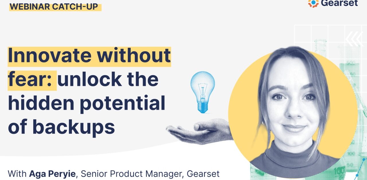 Innovate without fear: unlock the hidden potential of backups | Gearset